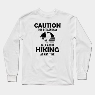 Hiker - Warning this person may talk about hiking any time Long Sleeve T-Shirt